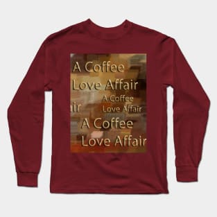 A Coffee Love Affair Long Sleeve T-Shirt